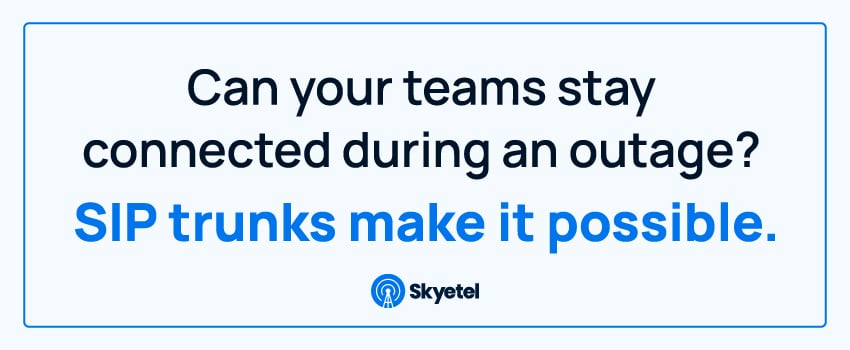 Can your teams stay connected during an outage? SIP trunks make it possible.