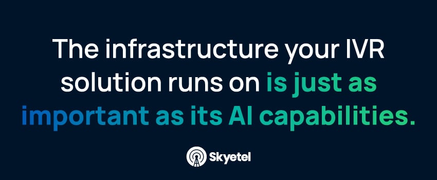 The infrastructure your IVR solution runs on is just as important as its AI capabilities.